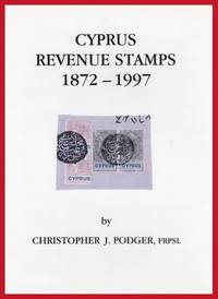 Cyprus Revenue Stamps 1872 - 1997 by Christopher J. Podger - 1997