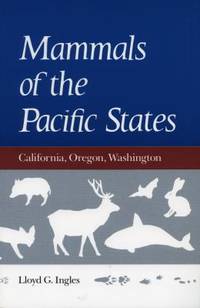 Mammals of the Pacific States : California, Oregon, Washington by Lloyd G. Ingles - 1990