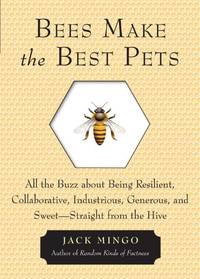 Bees Make The Best Pets: All the Buzz about Being Resilient, Collaborative, Industrious,...