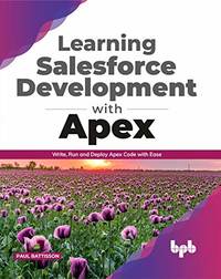 Learning Salesforce Development with Apex: Write, Run and Deploy Apex Code with Ease (English...