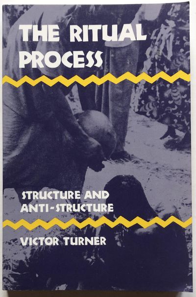 The Ritual Process. Structure and Anti-Structure.