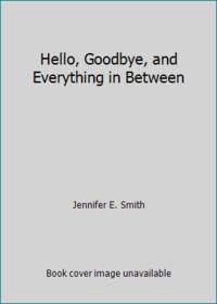 Hello, Goodbye, and Everything in Between