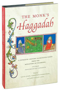 The Monk's Haggadah: A Fifteenth-Century Illuminated Codex from the Monastery of Tegernsee, with a Prologue by Friar Erhard von Pappenheim