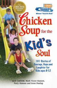 Chicken Soup for the Kid's Soul : Stories of Courage, Hope and Laughter for Kids Ages 8-12