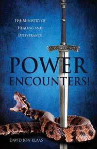POWER ENCOUNTERS!: The Ministry of Healing and Deliverance