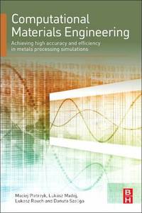 Computational Materials Engineering: Achieving High Accuracy and Efficiency in Metals Processing...