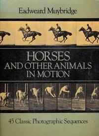 Horses and Other Animals in Motion: 45 Classic Photographic Sequences