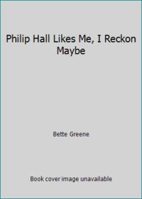 Philip Hall Likes Me, I Reckon Maybe by Bette Greene - 1989