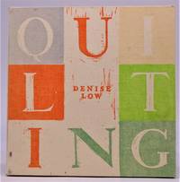 (Presentation Copy)  Quilting (with 7th Poem and Prospectus laid in) by Low, Denise - 1984