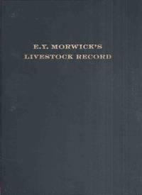 E Y Morwick&#039;s Livestock Record: A Companion Volume to the Chosen Breed &amp; the Holstein History  -by Edward Young Morwick (inc. Holstein; Ayrshire; Guernsey; St Lambert Jerseys; Cattle Thieves; Slink Veal; Sales; Auctioneers; etc)( Ontario Plus More ) de Morwick, Edward Young ( E Y )( Ted ) - 2017