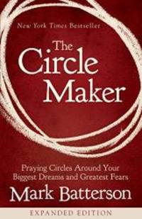 image of The Circle Maker: Praying Circles Around Your Biggest Dreams and Greatest Fears