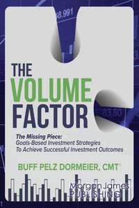 The Volume Factor : The Missing Piece: Goals-Based Investment Strategies To Achieve Successful...