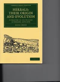 Herbals: Their Origin and Evolution: A Chapter in the History of Botany, 1470�1670 (Cambridge Library Collection - Botany and Horticulture)