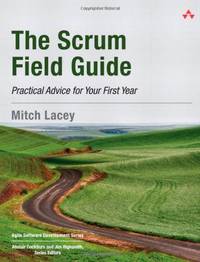 Scrum Field Guide, The: Practical Advice for Your First Year (Agile Software Development Series)