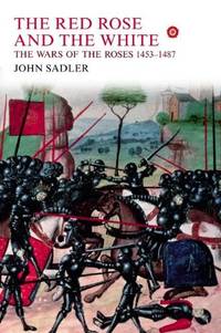 The Red Rose and the White: The Wars of the Roses, 1453-1487