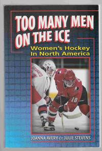 Too Many Men on the Ice Women's Hockey in North America by Julie Joanna & Stevens - Paperback - First Edition - 1997 - from Riverwash Books (SKU: SPOR0837)