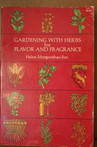 Gardening With Herbs for Flavor and Fragrance by Fox, Helen Morgenthau; Mansfield, Louise - 1970