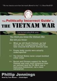 The Politically Incorrect Guide to the Vietnam War (Politically Incorrect Guides)