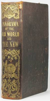 image of PANORAMA OF THE OLD WORLD AND THE NEW. Comprising a View of the Present State of the Nations of the World, Their Manners, Customs, and Peculiarities, and Their Political, Moral, Social, and Industrial Condition. Interspersed with Historical Sketches and Anecdotes