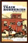 Great Train Robberies of the Old West