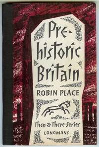 Prehistoric Britain (Then &amp; There Series) by Place, Robin - 1963