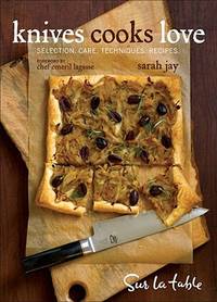 Knives Cooks Love : Selection, Care, Techniques, Recipes