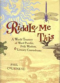 Riddle Me This - A World Treasury Of Word Puzzles, Folk Wisdom, And Literary Conundrums