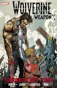 Wolverine Weapon X - Volume 3: Tomorrow Dies Today