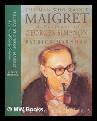 The man who wasn't Maigret : a portrait of Georges Simenon