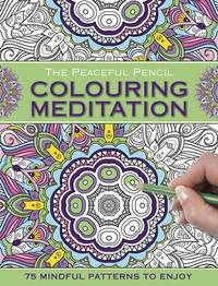 cover of The Peaceful Pencil: Colouring Meditation: 75 Mindful Designs To Colour In