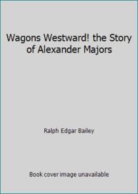 image of Wagons Westward! the Story of Alexander Majors
