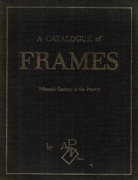 image of A Catalogue of Frames: Fifteenth Century to the Present