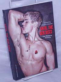 Until the Sun Rises: gay vampire erotica by Gieseke, Winston, editor, Gregory L. Norris, Brett Lockhard, Natty Soltesz, Gerard Wozek, et al - 2014