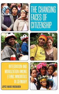 The Changing Faces of Citizenship: Integration and Mobilization among Ethnic Minorities in Germany