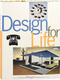 Design for Life: Our Daily Lives, the Spaces We Shape, and the Ways We Communicate, As Seen Through the Collections of Cooper-Hewitt, National Design Museum (First Edition)