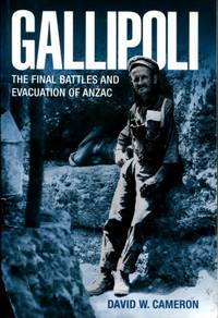 Gallipoli : The Final Battles and Evacuation of Anzac