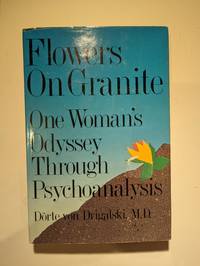 Flowers on Granite: One Woman's Odyssey Through Psychoanalysis