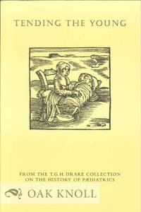 TENDING THE YOUNG FROM THE T.G.H. DRAKE COLLECTION ON THE HISTORY OF PÆDIATRICS