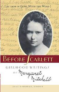 Before Scarlett: Girlhood Writings of Margaret Mitchell