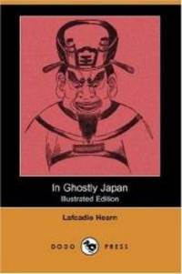 In Ghostly Japan (Dodo Press) by Lafcadio Hearn - 2007-07-27