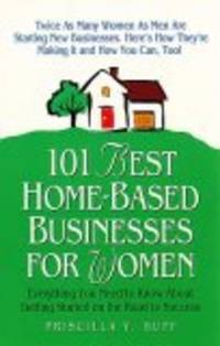 101 Best Home-Based Businesses for Women: Everything You Need to Know about Getting Started on...