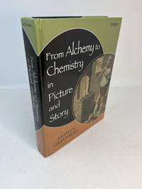 FROM ALCHEMY TO CHEMISTRY IN PICTURE AND STORY