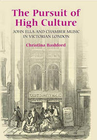 The Pursuit of High Culture - John Ella and Chamber Music in Victorian London