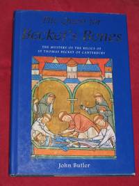 The Quest for Becket&#039;s Bones : The Mystery of the Relics of St Thomas Becket of Canterbury by Butler, John - 1995