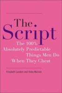 The Script : The 100% Absolutely Predictable Things Men Do When They Cheat