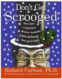 Don't Get Scrooged : How to Thrive in a World Full of Obnoxious, Incompetent, Arrogant, and...