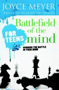 Battlefield of the Mind for Teens : Winning the Battle in Your Mind