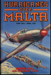 HURRICANES OVER MALTA: June 1940 - April 1942 by Cull, Brian; Galea, Frederick [Primary Contributor] - 2002-01-15