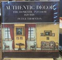 Authentic Decor; The Domestic Interior 1620 -- 1920