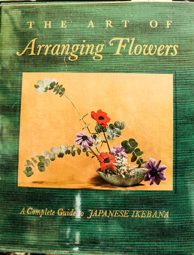 The Art of Arranging Flowers: A Complete Guide to Japanese Ikebana